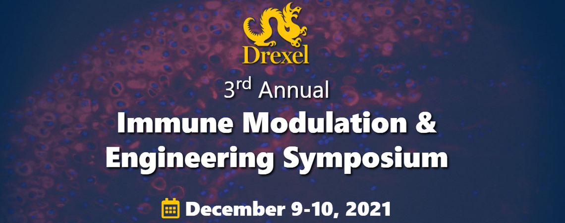 Drexel 3rd annual immune modulation & engineering symposium December 9 to 10, 2021