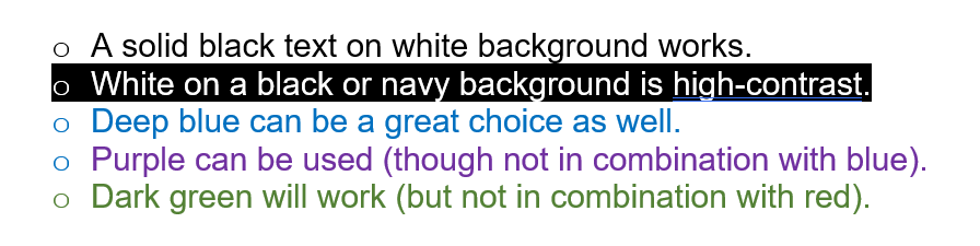 Examples of good/acceptable text color combinations: black text on white background; white on black/navy; deep blue on white; purple on white; dark green on what. 
